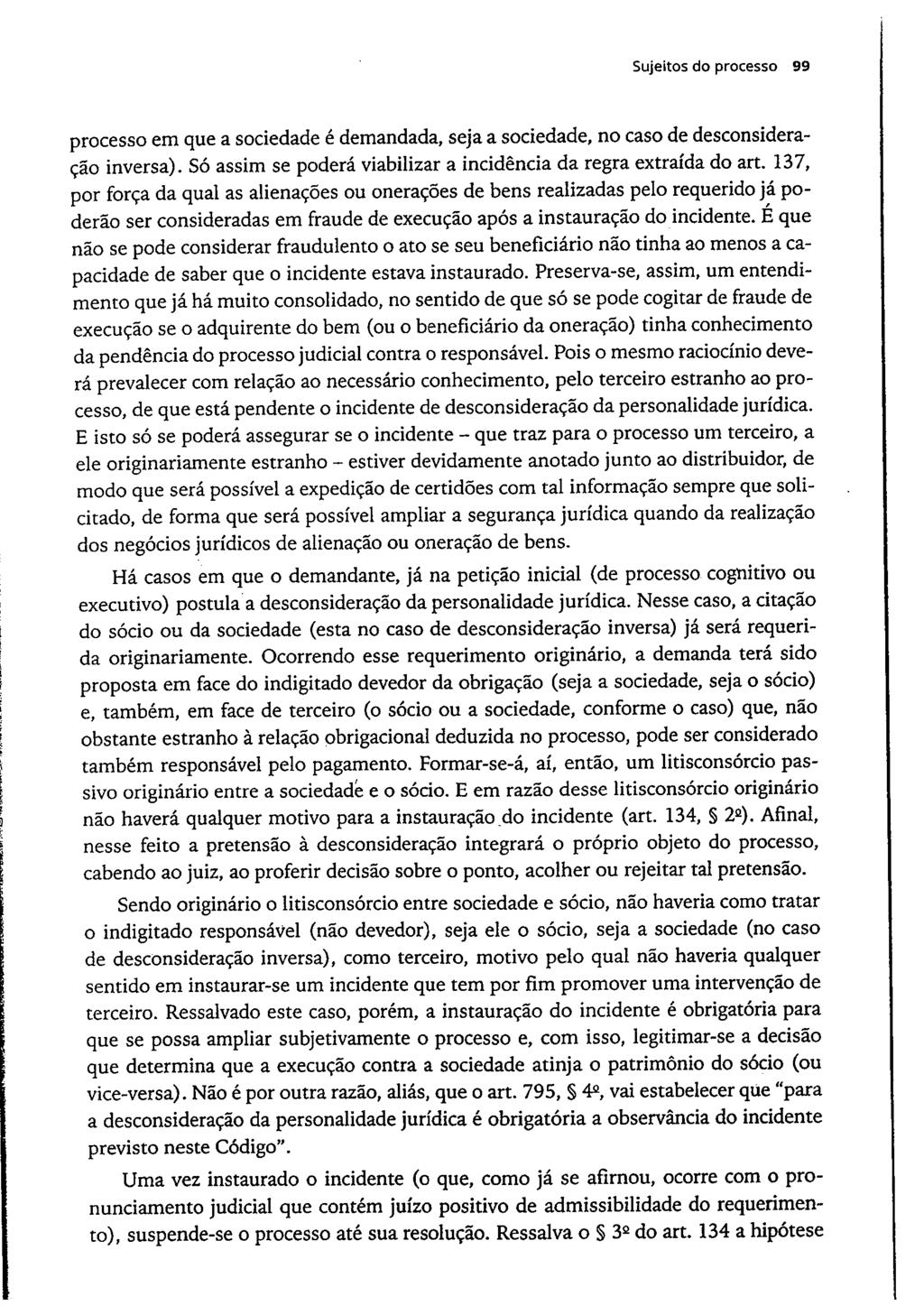 Sujeitos do processo 99 processo em que a sociedade é demandada, seja a sociedade, no caso de desconsideração inversa). Só assim se poderá viabilizar a incidência da regra extraída do art.