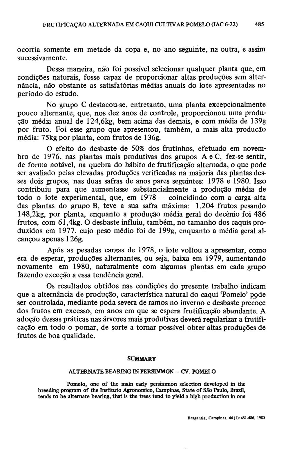 ocorria somente em metade da copa e, no ano seguinte, na outra, e assim sucessivamente.