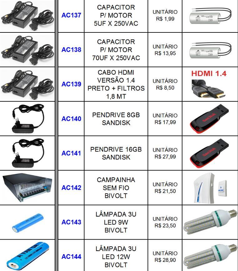 CÂMERAS R$ 3,99 AC147 CABO Y HDMI 1M > 2F R$ 25,50 AC134 DVR AUTOMOTIVO R$ 59,90 AC148 CONVERSOR VGA PARA