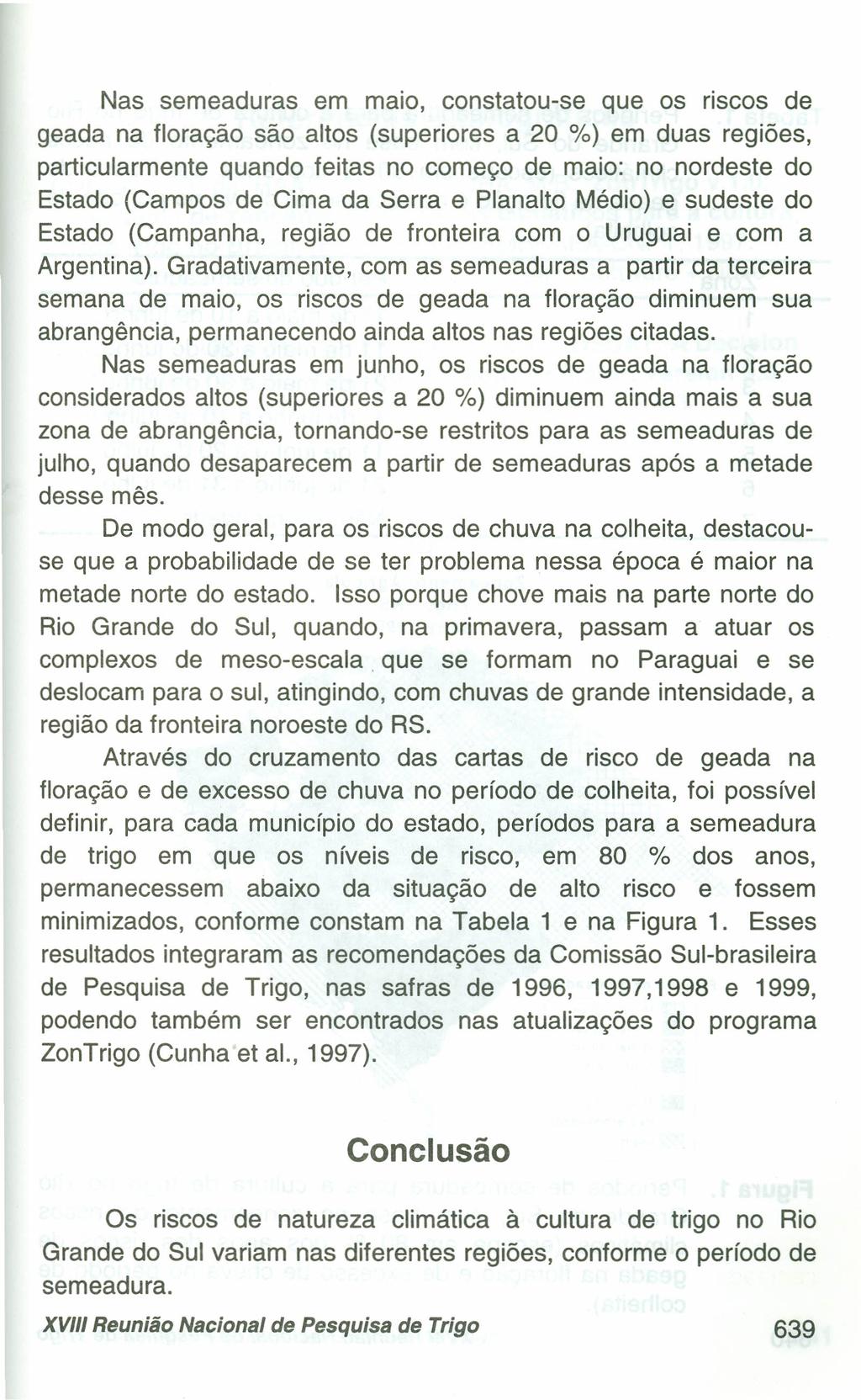 Nas semeaduras em maio, constatou-se que os riscos de geada na floração são altos (superiores a 20 %) em duas regiões, particularmente quando feitas no começo de maio: no nordeste do Estado (Campos