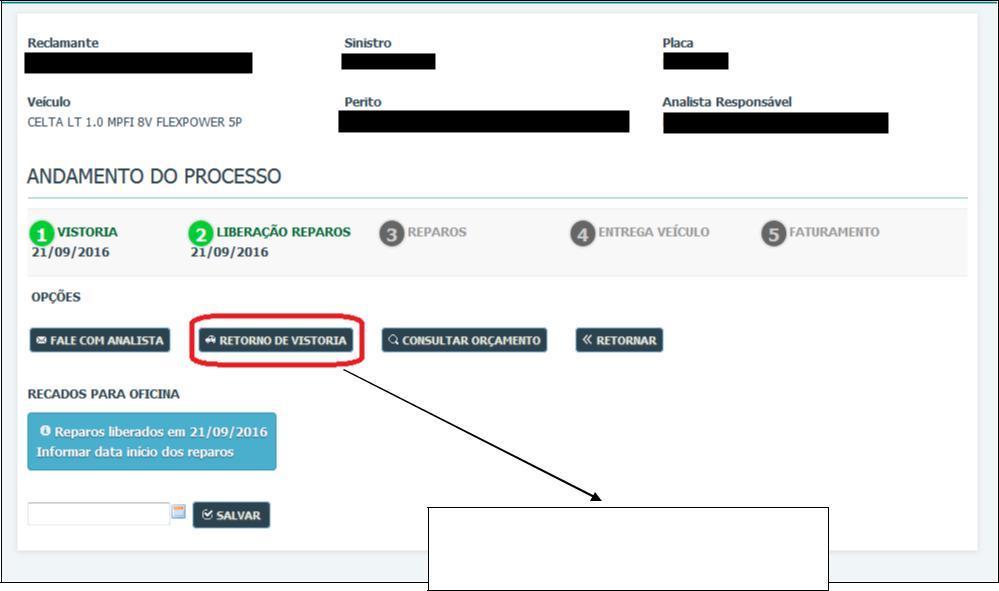 13 Solicitação de vistoria complementar Após localizar o processo de sinistro no Portal, a oficina deverá clicar em Retorno de Vistoria e automaticamente um pedido de