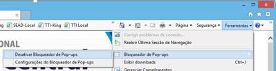Desativar Bloqueador de Telas Pop-ups: Ao utilizar qualquer navegador de internet, inclusive o Internet Explorer, desative o bloqueio de TELAS Pop-ups (que são pequenas telas que se sobrepõem a