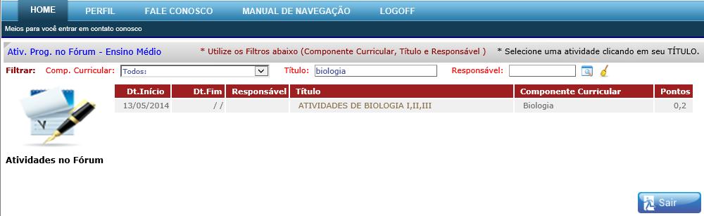 Atividades Programadas no Fórum Mostra uma tela contendo todas as Atividades Programadas no Fórum do curso.