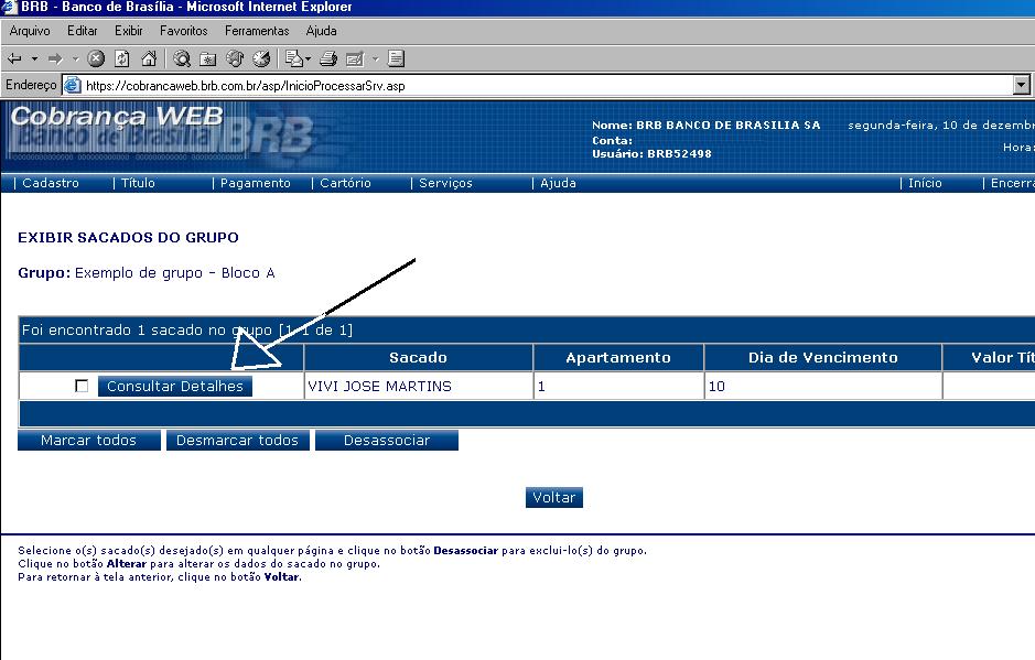 Para isso, deve consultar o grupo desejado (CADASTRO - GRUPO DE SACADO - CONSULTAR) e clicar em EXIBIR