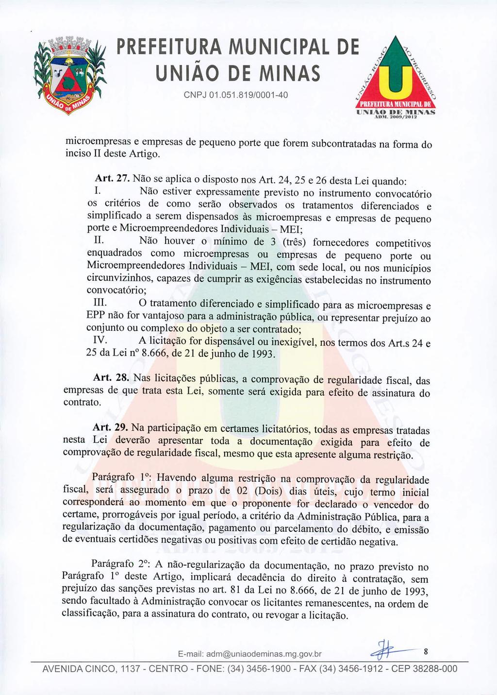 U~II'O.\lUI.,., '; ;'II:'lI/\S :lihi!i/'llll'l microempresas e empresas de pequeno porte que forem sub contratadas na fonna do inciso n deste Artigo. Art. 27. Não se aplica o disposto nos Art.