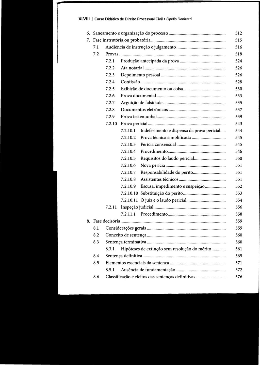 XLVIII I Curso Didático de Direito Processual Civil- Elpídio Donizetti 6. Saneamento e organização do processo... 512 7. Fase instrutória ou probatória... 515 7.1 Audiência de instrução e julgamento.