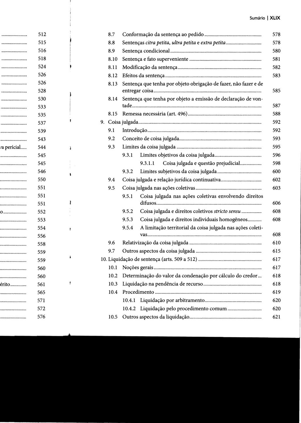 Sumário I XLIX 8.7 Conformação da sentença ao pedido... 578 8.8 Sentenças citra petita, ultra petita e extra petita... 578 8.9 Sentença condicional... 580 8.10 Sentença e fato superveniente............ 581 8.