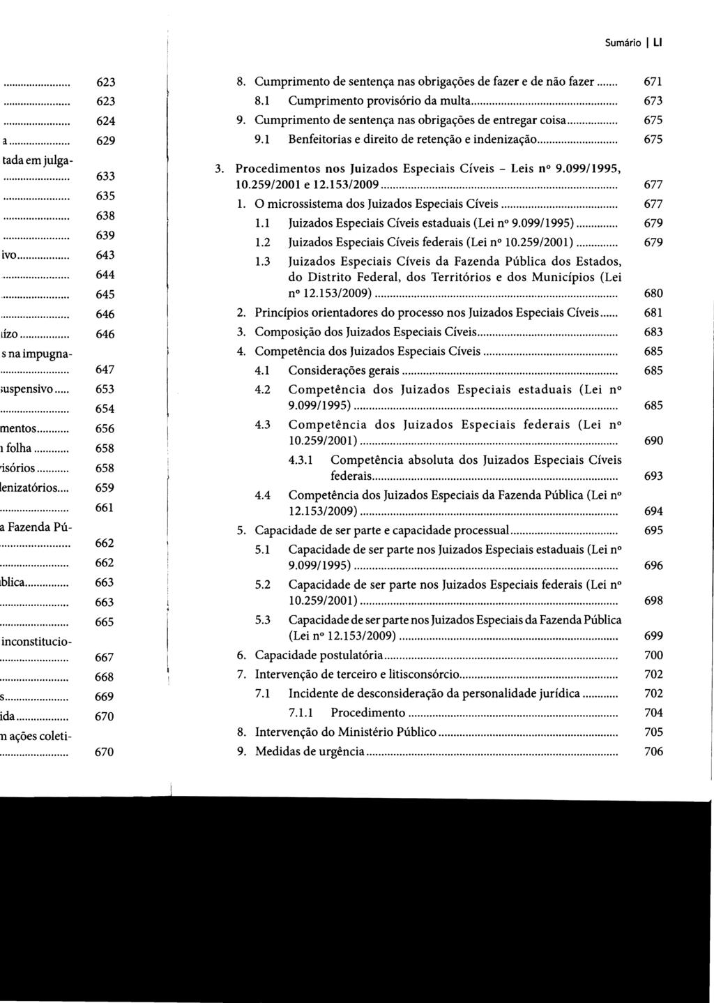 Sumário I LI 8. Cumprimento de sentença nas obrigações de fazer e de não fazer... 671 8.1 Cumprimento provisório da multa... 673 9. Cumprimento de sentença nas obrigações de entregar coisa... 675 9.