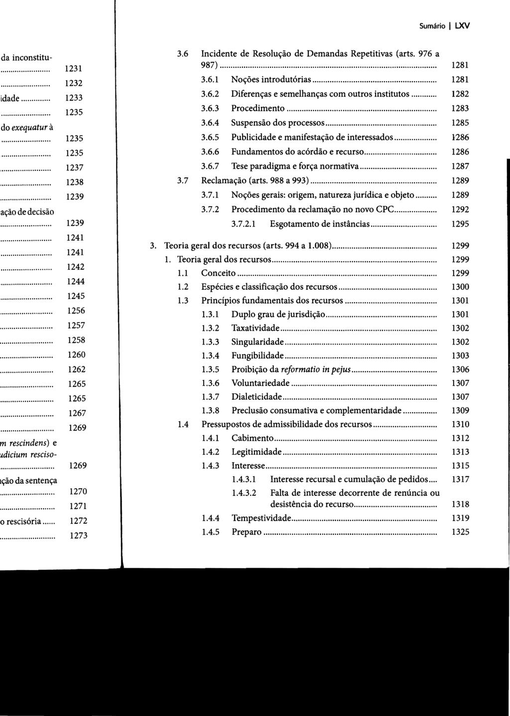 Sumário I LXV 3.6 Incidente de Resolução de Demandas Repetitivas (arts. 976 a 987)... 3.6.1 Noções introdutórias... 3.6.2 Diferenças e semelhanças com outros institutos... 3.6.3 Procedimento... 3.6.4 Suspensão dos processos.