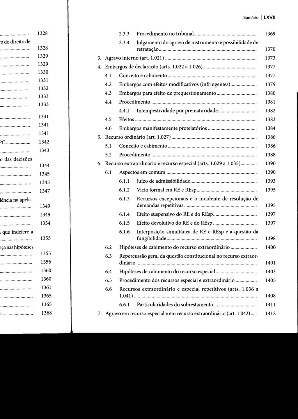 Sumário I LXVII 2.3.3 Procedimento no tribunal.... 2.3.4 Julgamento do agravo de instrumento e possibilidade de retratação... 3. Agravo interno (art. 1.021)... 4. Embargos de declaração (arts. 1.022 a 1.