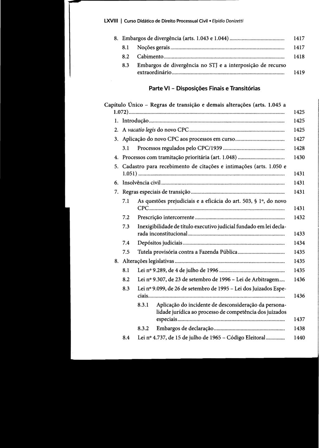 LXVIII I Curso Didático de Direito Processual Civil Elpídio Donizetti 8. Embargos de divergência (arts. 1.043 e 1.044)... 1417 8.1 Noções gerais... 1417 8.2 Cabimento... 1418 8.