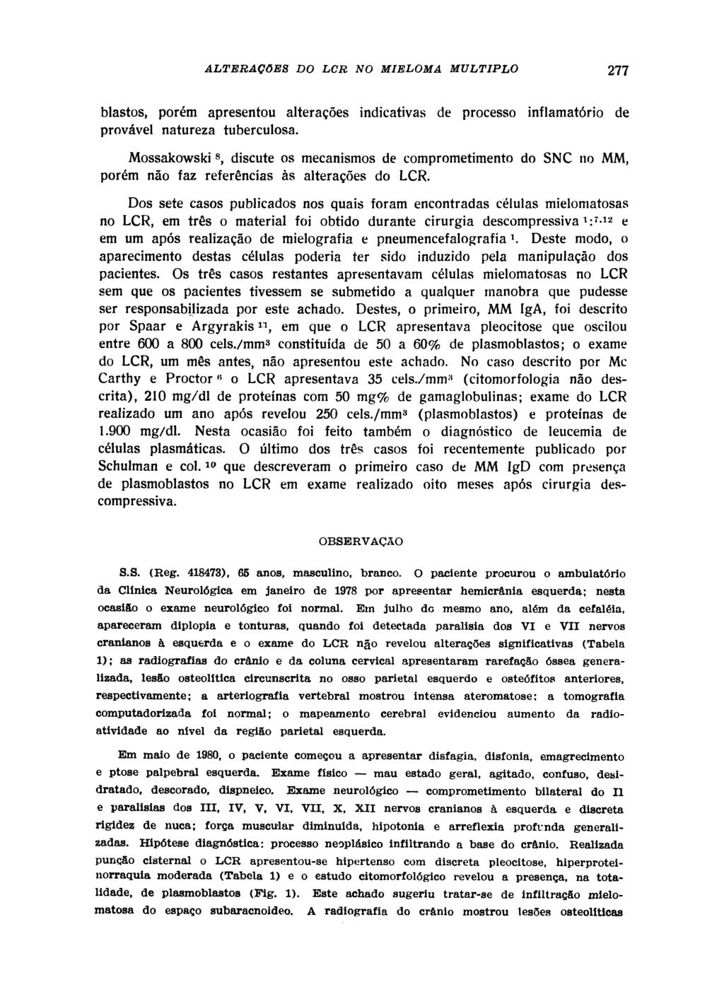 blastos, porém apresentou alterações indicativas de processo inflamatório provável natureza tuberculosa.