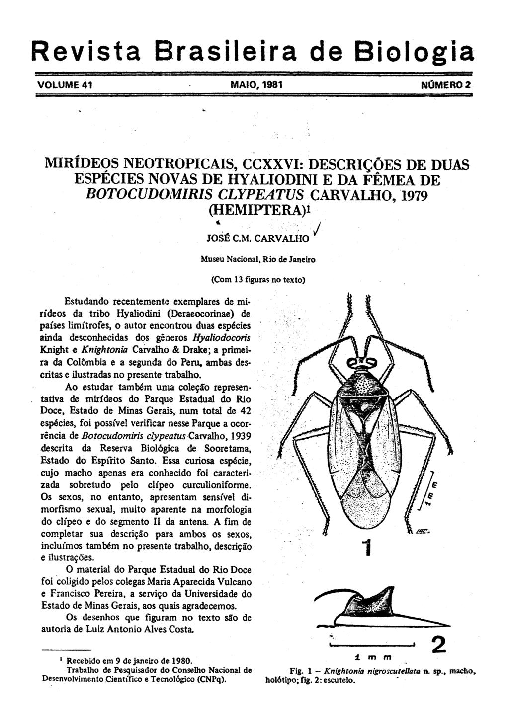 Revista Brasileira de Biologia VOLUME 41 MAIO, 1981 NOMERO 2 MIRIDEOS NEOTROPICAIS, CCXXVI: DESCRICOES DE DUAS ESPECIES NOVAS DE HYALIODINI E DA FEMEA DE BOTOCUDOMIRIS CLYPEATUS CARVALHO,1979