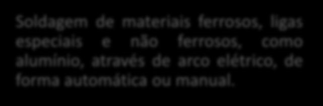 através de arco elétrico, de forma automática ou manual.