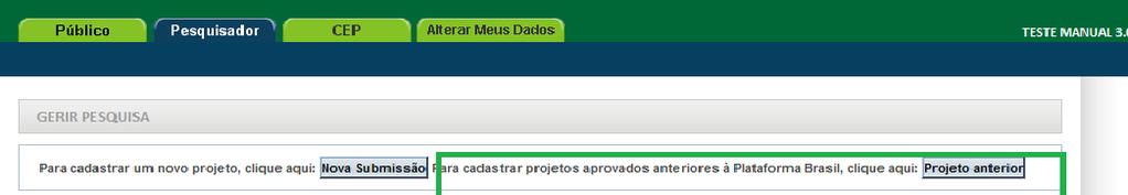 *<Projeto Anterior>: deve ser utilizado cadastrar pesquisas APROVADAS antes da criação da Plataforma Brasil, ou seja, antes de 15/01/2012.