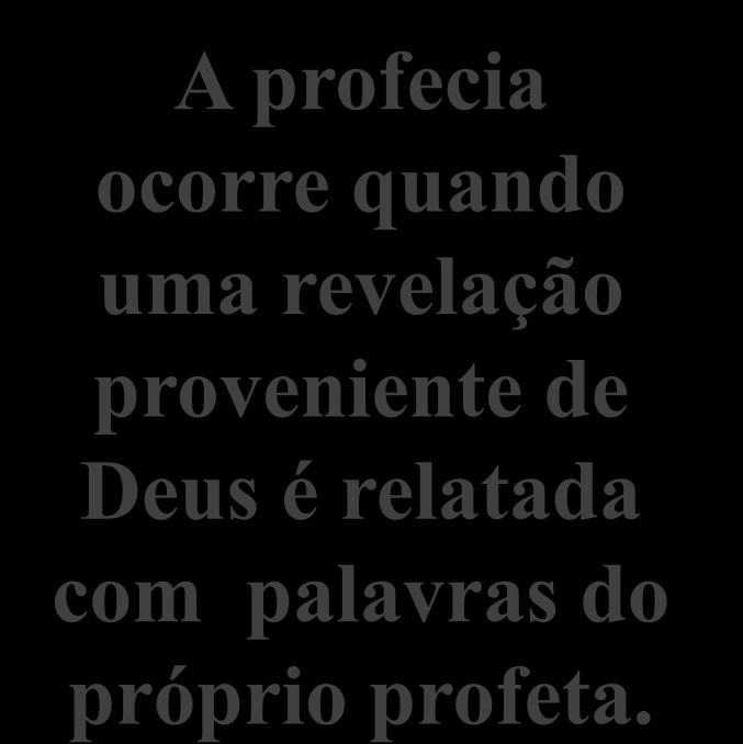 O Dom de Profecia Revelação A profecia ocorre quando uma revelação proveniente