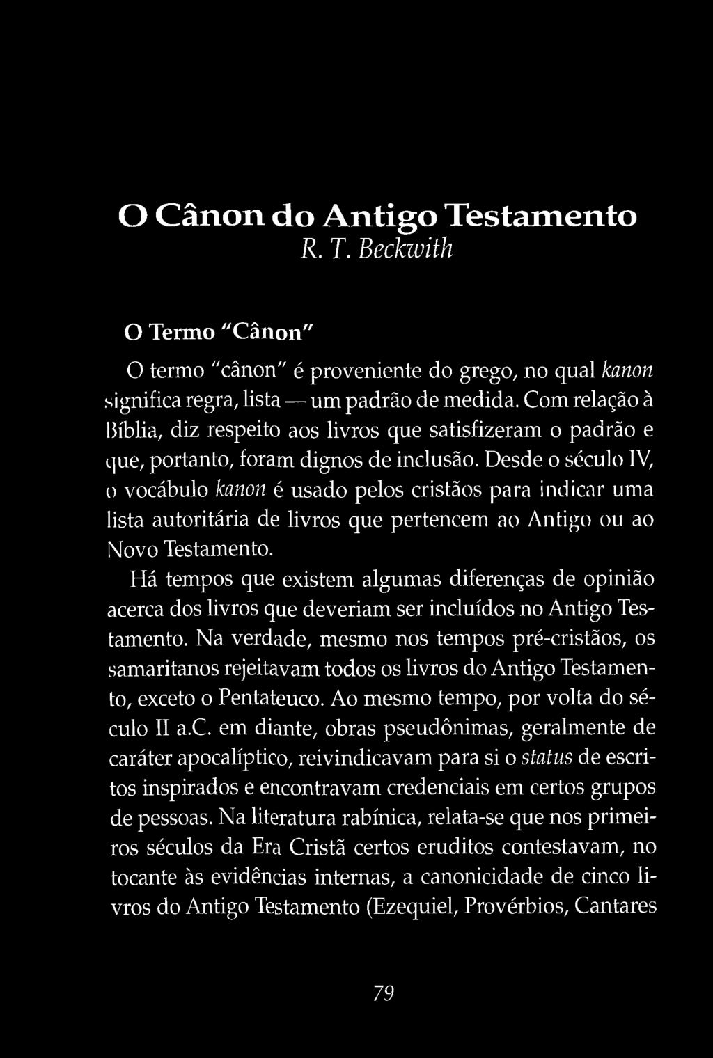 Desde o século IV, o vocábulo kanon é usado pelos cristãos para indicar uma lista autoritária de livros que pertencem ao Antigo ou ao Novo Testamento.