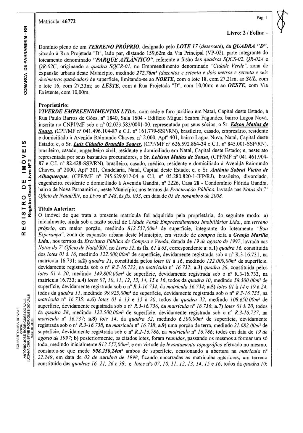 z Matricula: 46772 Pág. 1 Livr: 2/ Flha: - qi Dmíni plen de um TERRENO PRÓPRIO, designad pel LOTE 17 (dezessete), da QUADRA "D".