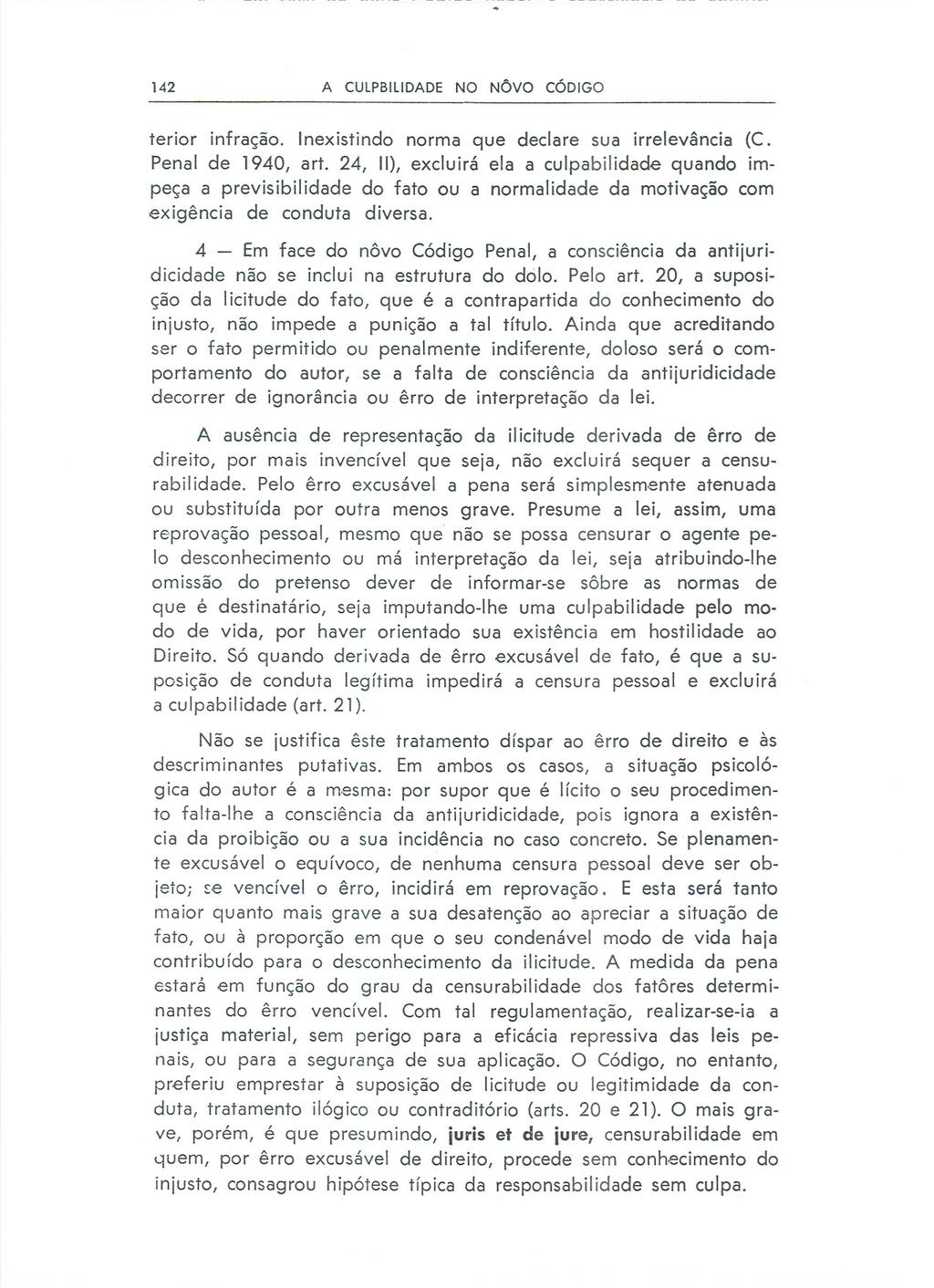 142 A CULPBllIDADE NO N6vo CÓDIGO terior infração. Inexistindo norma que declare sua irrelevância (C. Penal de 1940, art.