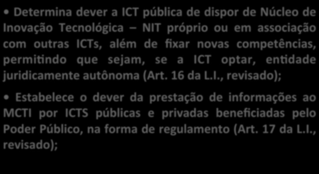 Lei 13.243/2016 - Destaques Lei de Inovação (aperfeiçoamentos) Art. 3º Mantem e reforça a ação do NIT enfakzando Competências Determina adicionais dever dos NITs a ICT (art.