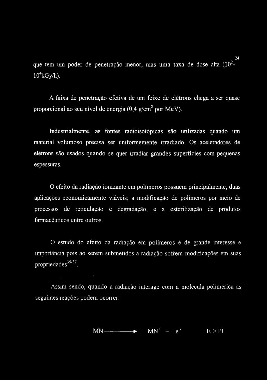 que tem um poder de penetração menor, mas uma taxa de dose alta (10^- 10\Gy/h).