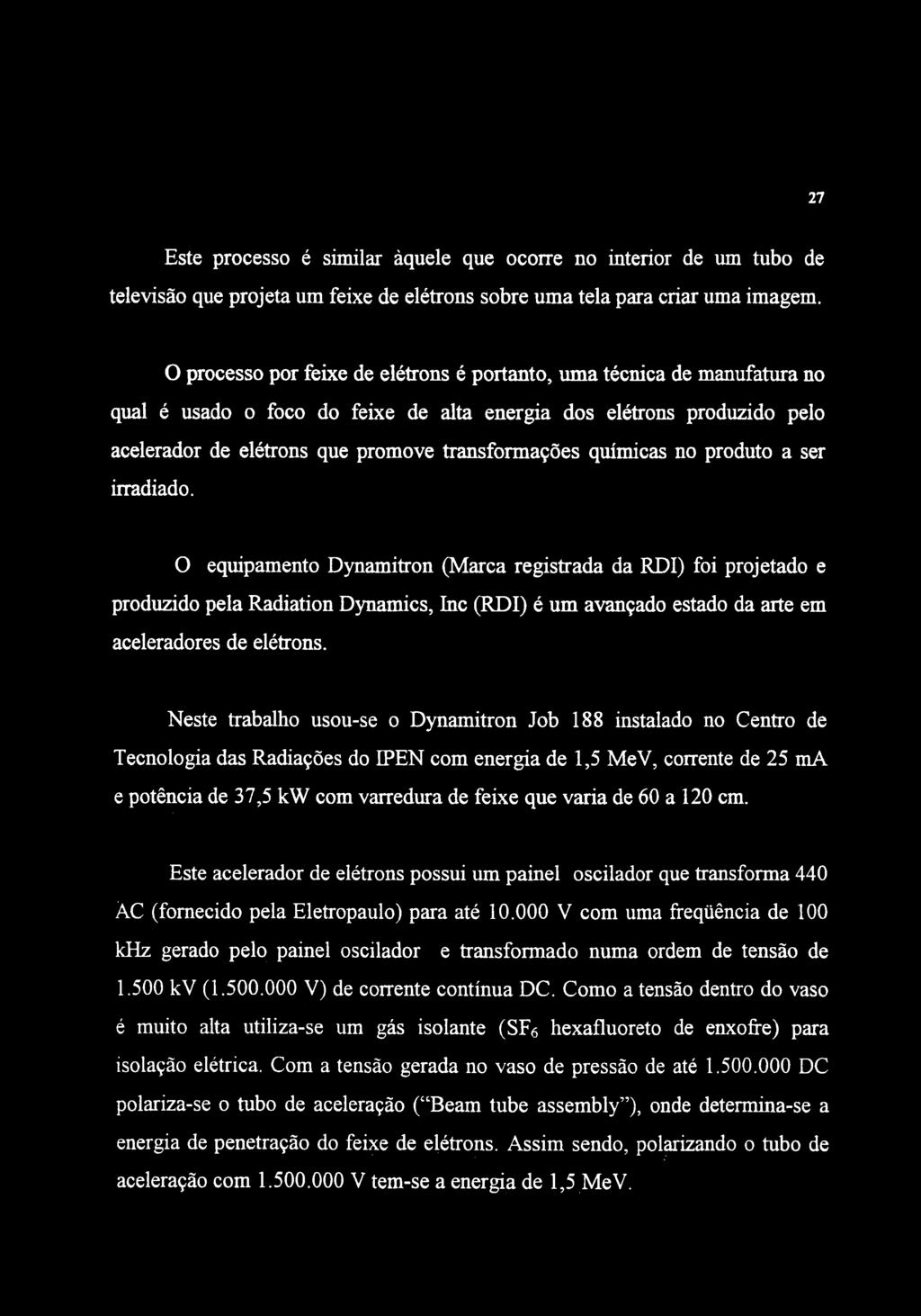 27 Este processo é similar àquele que ocorre no interior de um tubo de televisão que projeta um feixe de elétrons sobre uma tela para criar uma imagem.