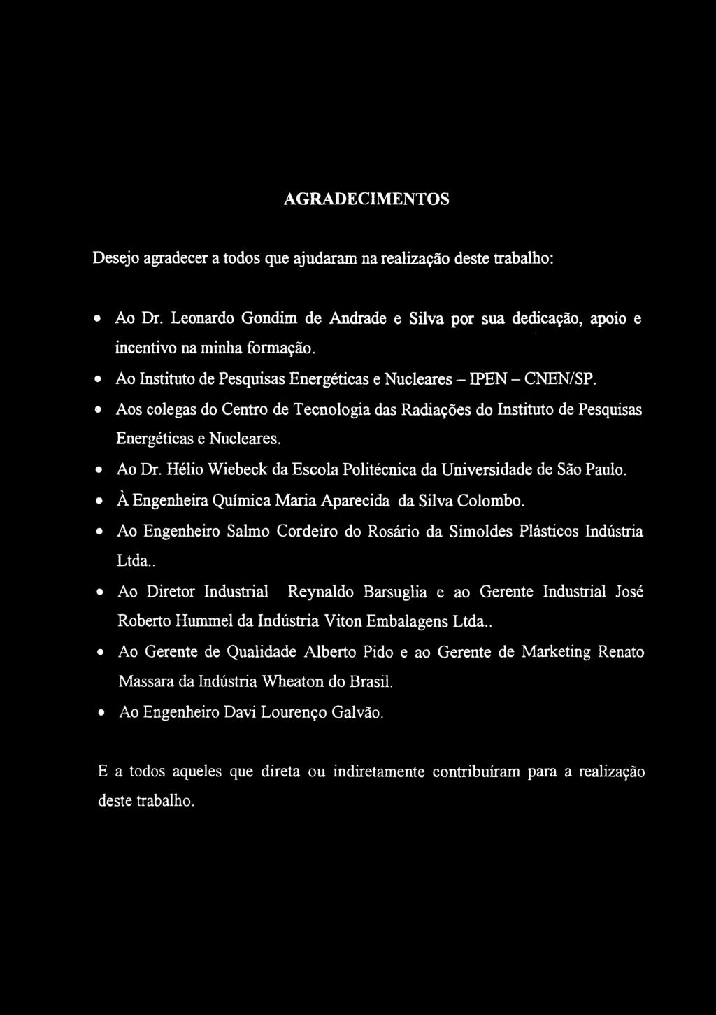 AGRADECIMENTOS Desejo agradecer a todos que ajudaram na realização deste trabalho: Ao Dr. Leonardo Gondim de Andrade e Silva por sua dedicação, apoio e incentivo na minha formação.