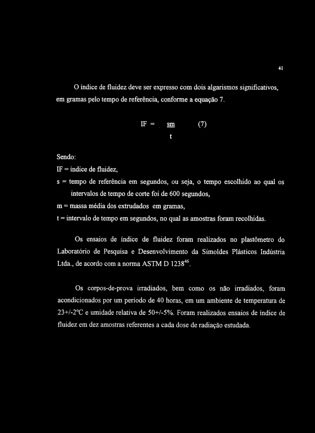 41 O índice de fluidez deve ser expresso com dois algarismos signifícatívos, em gramas pelo tempo de referência, conforme a equação 7.