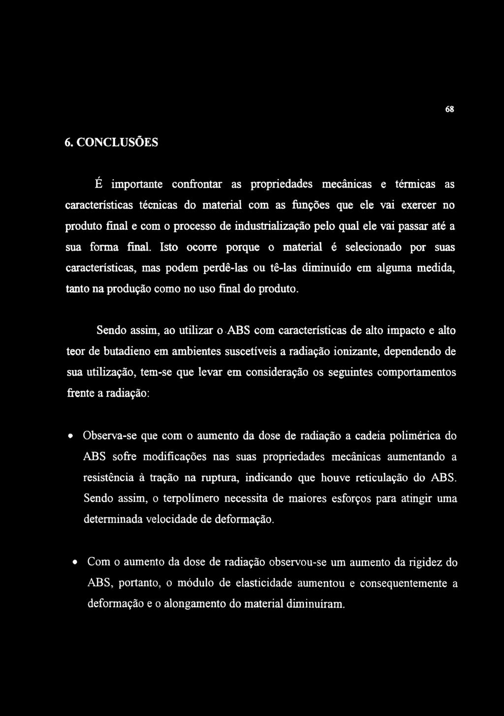 68 6. CONCLUSÕES É importante confrontar as propriedades mecânicas e térmicas as características técnicas do material com as fiinções que ele vai exercer no produto final e com o processo de