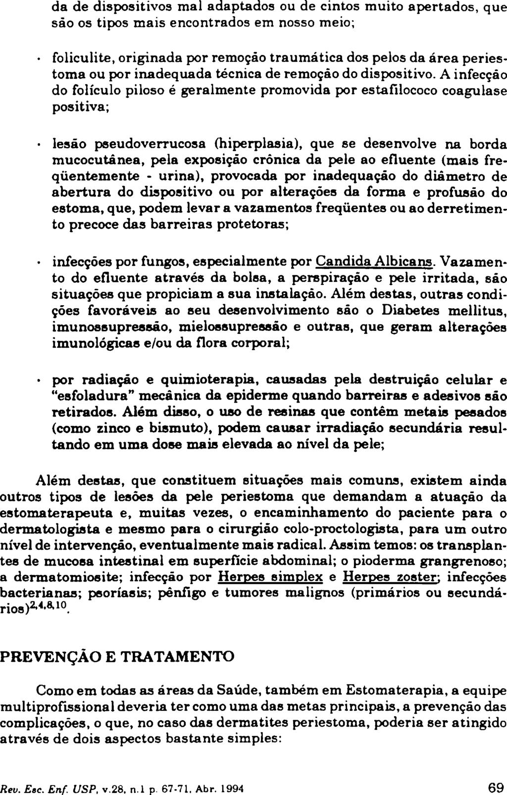 da de dispositivos mal adaptados ou de cintos muito apertados, que sao os tipos mais encontrados em nosso meio; foliculite, originada por remoção traumática dos pelos da área periestoma ou por