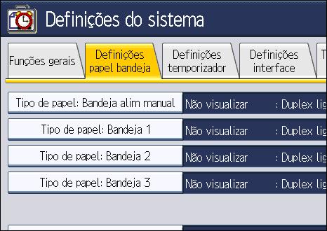 Colocar Papel na Bandeja de Alimentação Manual 2. Prima [Definições do sistema]. 3. Prima o separador [Definições papel bandeja]. 4. Prima [ Seg.] para percorrer a lista. 5.