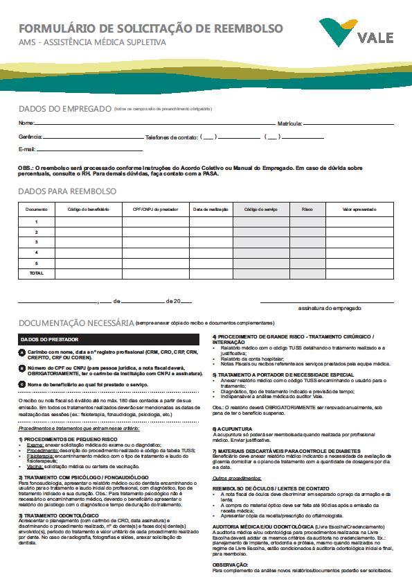 Livre Escolha Para solicitações de reembolsos, preencha o Formulário, disponível na intranet em Benefícios ou no Portal de Serviços, anexe o original e uma cópia do recibo ou nota fiscal e entregue