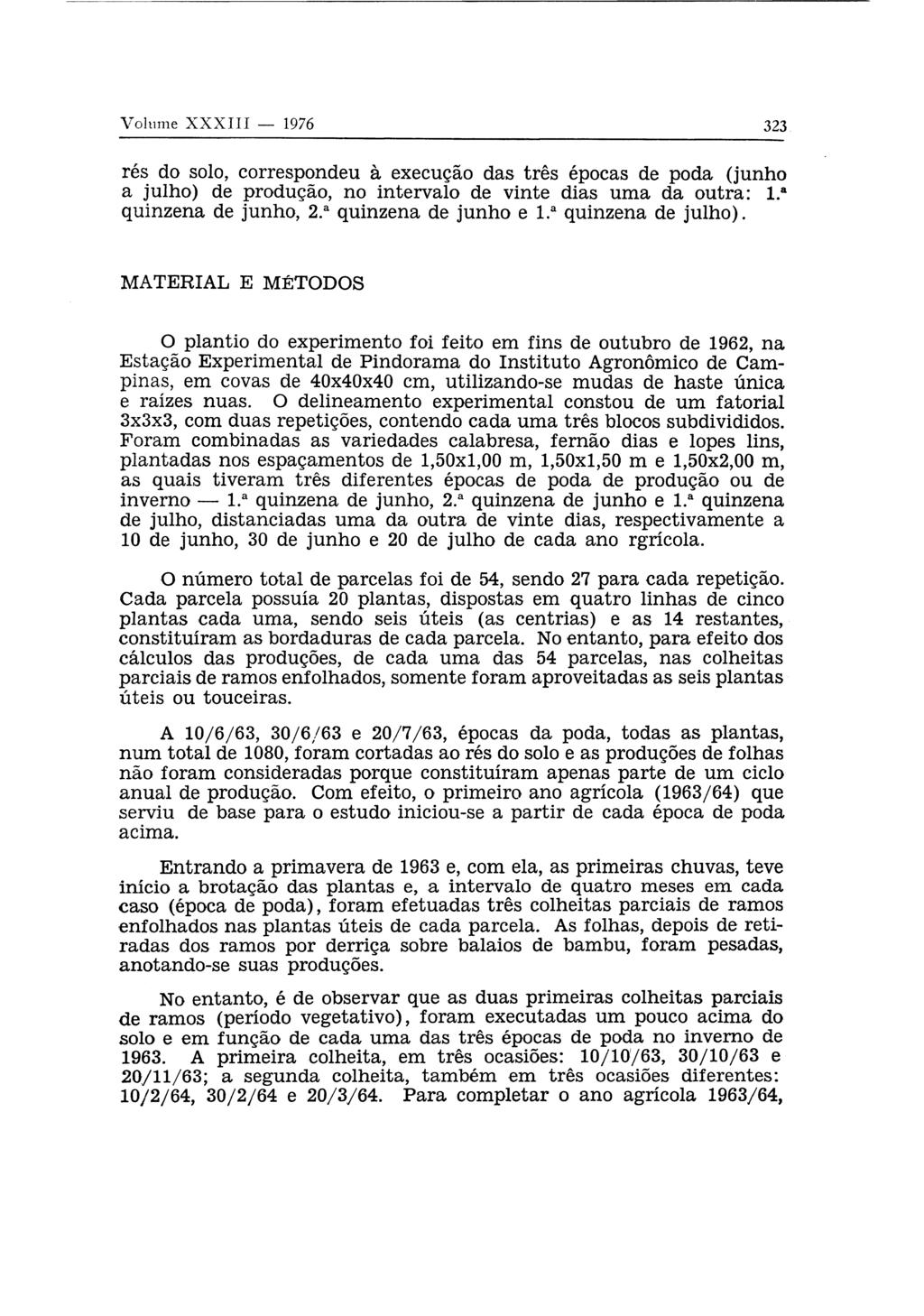 rés do solo, correspondeu à execução das três épocas de poda (junho a julho) de produção, no intervalo de vinte dias uma da outra: l. a quinzena de junho, 2.