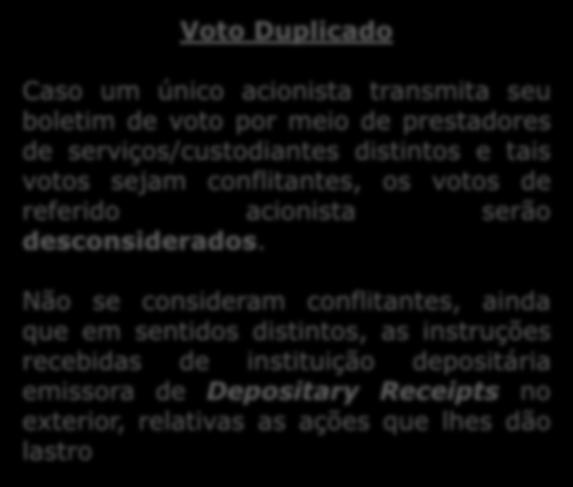 transmita seu boletim de voto por meio de prestadores de serviços/custodiantes distintos e tais votos sejam conflitantes, os votos de