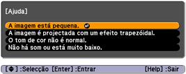 Como Usar a Ajuda Exibida na Tela Para obter ajuda quando a imagem não estiver correta ou o áudio não estiver funcionando, basta pressionar o botão? Help (Ajuda) no projetor ou no controle remoto. 1.