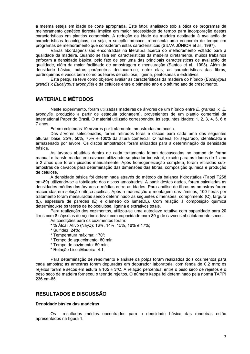 a mesma esteja em idade de corte apropriada Este fator analisado sob a ótica de programas de melhoramento genético florestal implica em maior necessidade de tempo para incorporação destas