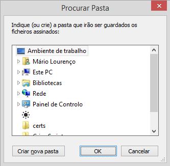 Esta opção abre uma nova janela onde deve escolher a pasta onde pretende guardar os ficheiros assinados digitalmente pela aplicação. NOTAS: 1.