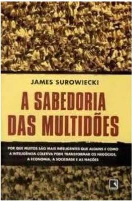 A Sabedoria das Multidões Livro A Sabedoria das Multidões de James Surowiecki: Se muitos