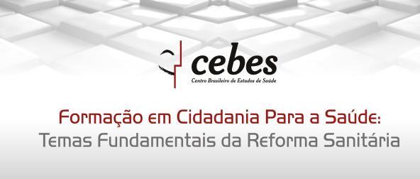 PROJETO DE FORMAÇÃO EM CIDADANIA PARA A SAÚDE: TEMAS FUNDAMENTAIS DA REFORMA SANITÁRIA Objetivo: dar início a um amplo processo de formação em cidadania para a saúde, capacitando em temas