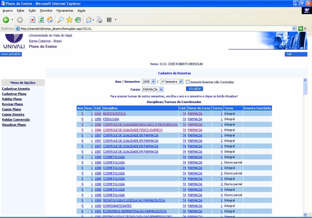 TREINAMENTO PLANO DE ENSINO 2005/1 Observações Gerais: - Resolução Ideal 1024X768 (ou mais alta) telas ficam completas, não é necessário utilizar barras de rolagem; - Login(entrada no sistema) será