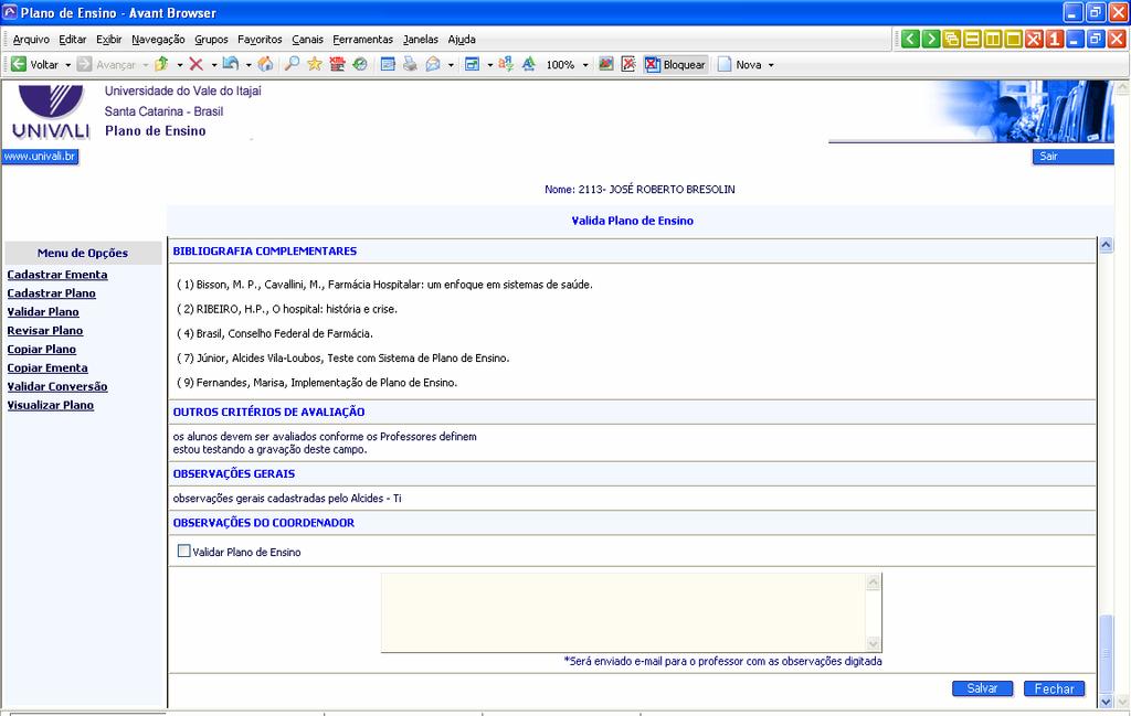 d. Professor deve acusar que validou ou se houve alguma não conformidade deve escrever uma observação. Sempre clicando em salvar no final.