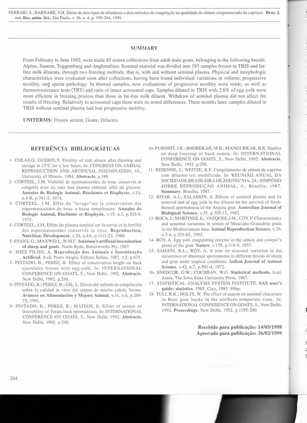 FERRARI, S.; BARNABE, Y.H. Efeito de dois tipos de diluidores e dois métodos de congelação na qualidade do sêmen criopreservado de caprinos. Braz. J. veto Res. animo Sci., São Paulo, v. 36, n. 4, p.