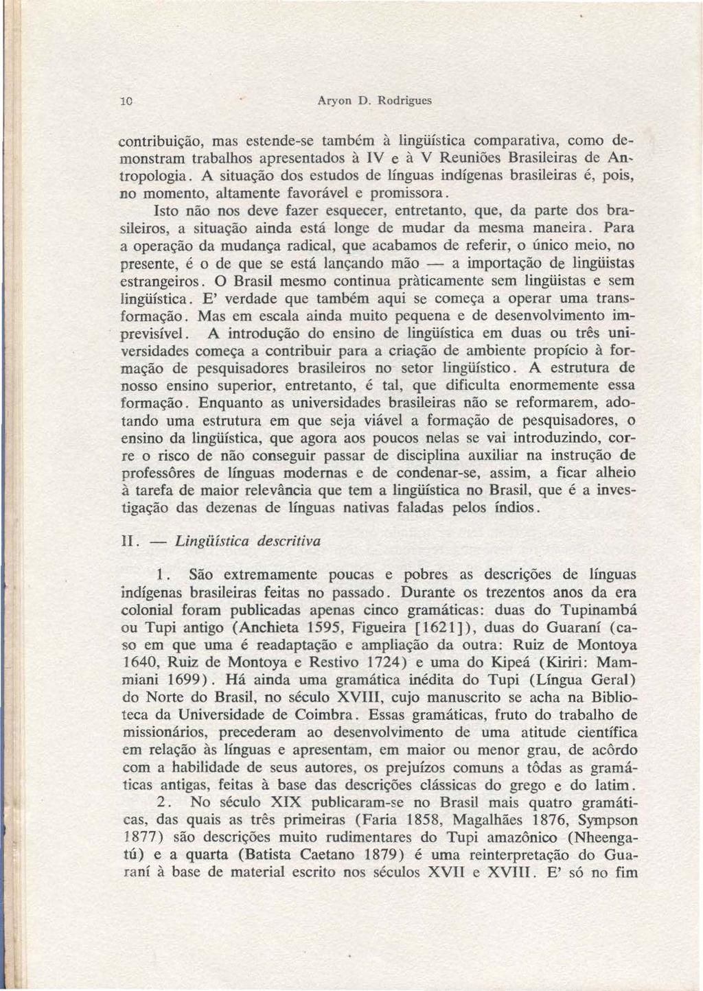 10 Aryon D. Rodrigues contribuição, mas estende-se também à lingüística comparativa, como demonstram trabalhos apresentados à IV e à V Reuniões Brasileiras de An, tropologia.