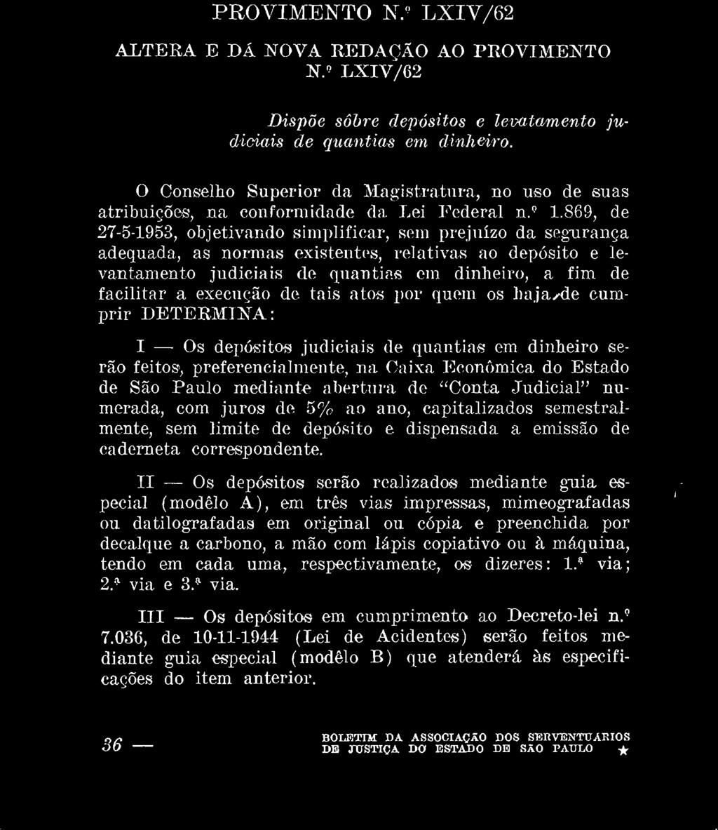 II - Os depósitos serão realizados mediante guia especial (modêlo A), em três vias impressas, mimeografadas ou datilografadas em original