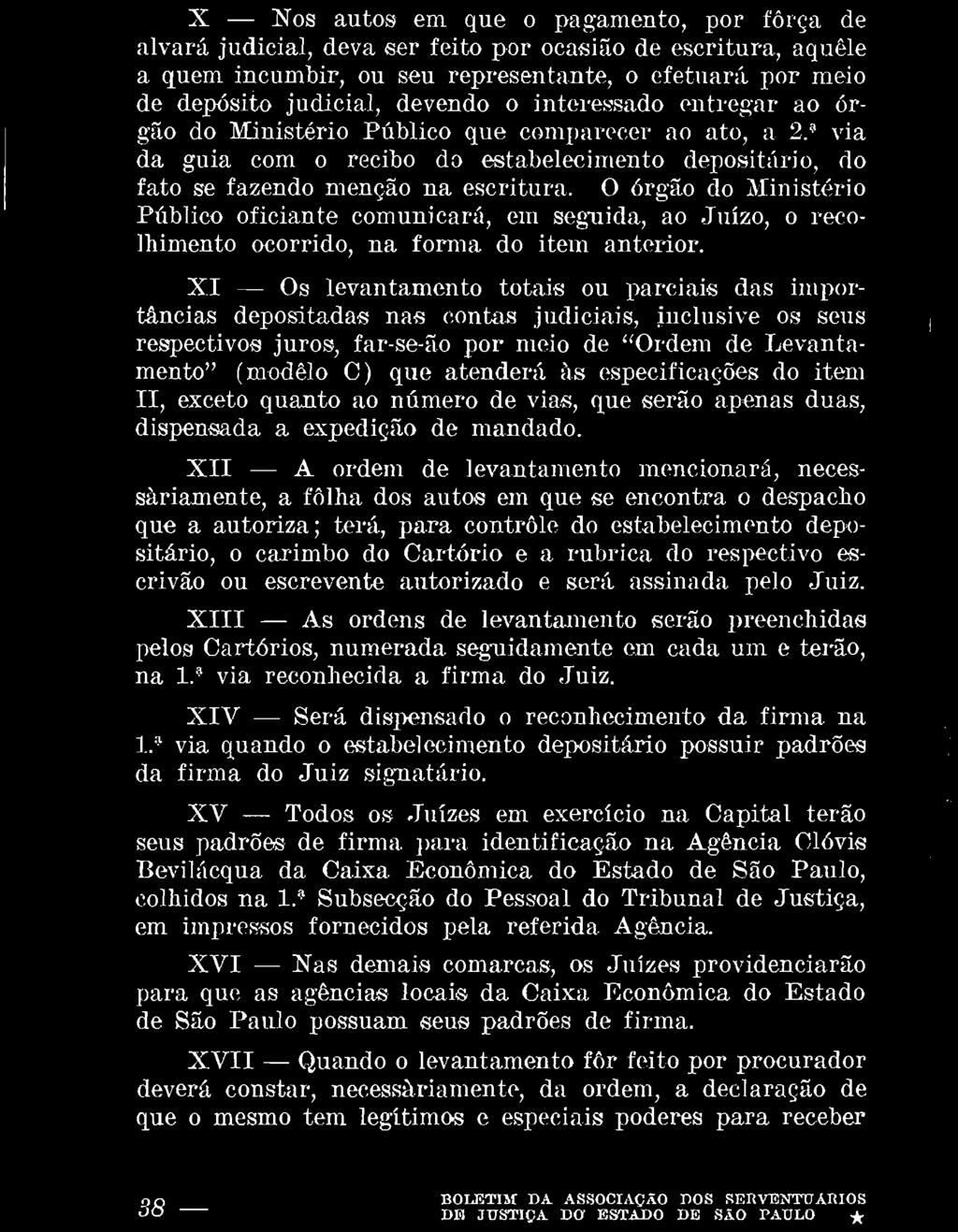 XIV - Será dispensado o reconhecimento da firma na L" via quando o estabelecimento depositário possuir padrões da firma do Juiz signatário.