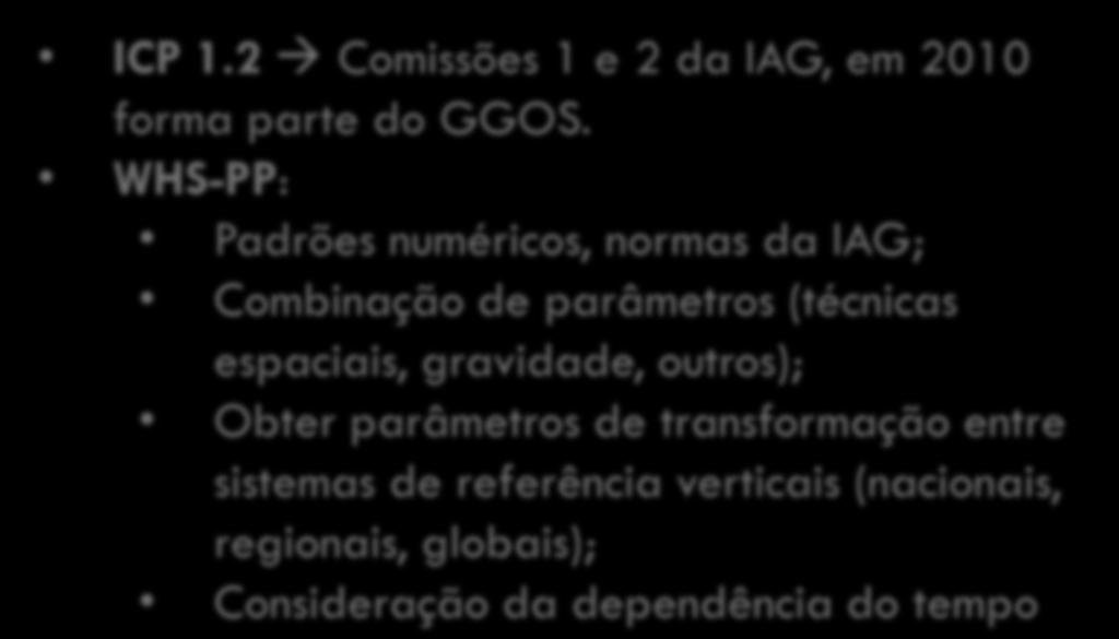 6. SISTEMAS E REDES GEODÉSICAS VERTICAIS FUNDAMENTAIS GGOS Temas de Pesquisa: 1. SGA; 2. Riscos Geológicos; 3. NMM. ICP 1.