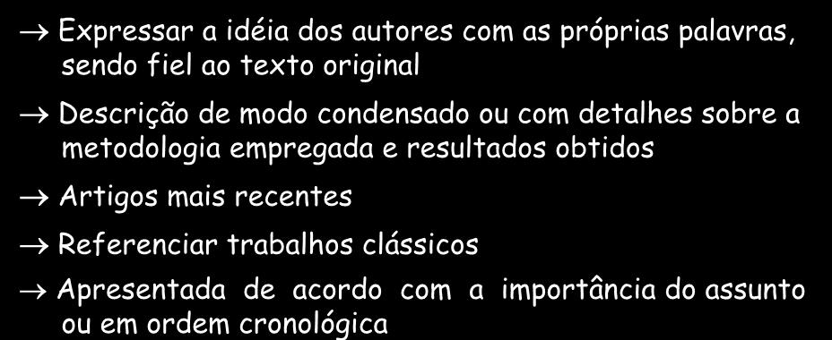 REVISÃO DA LITERATURA Expressar a idéia dos autores com as próprias palavras, sendo fiel ao texto original Descrição de modo condensado ou com detalhes sobre a metodologia empregada e resultados