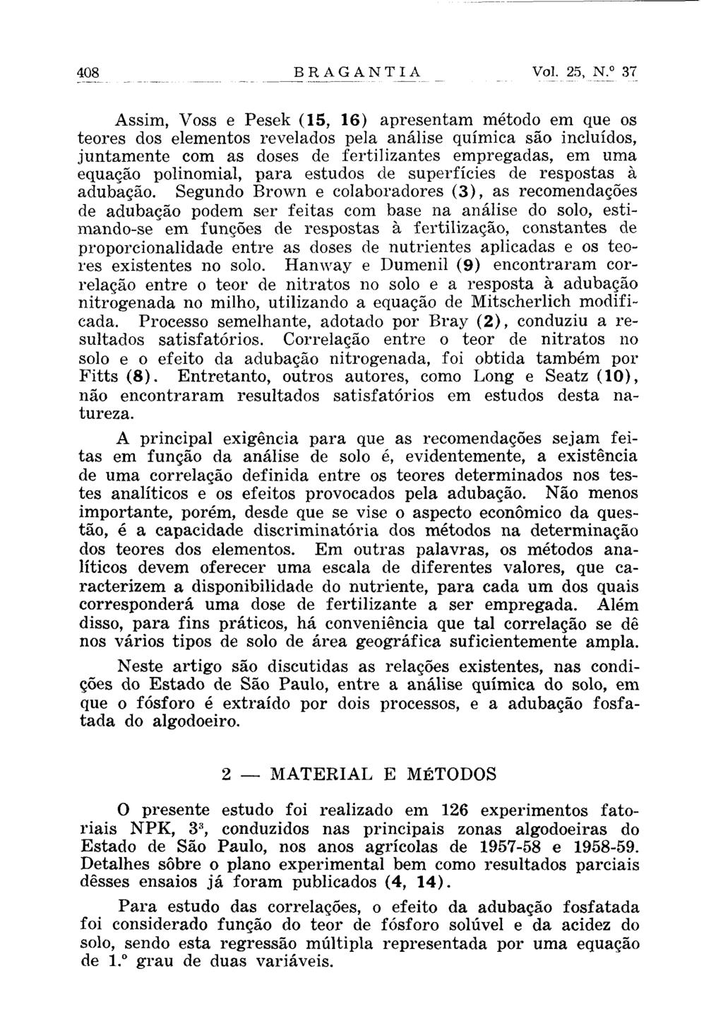 Assim, Voss e Pesek (15, 16) apresentam método em que os teores dos elementos revelados pela análise química são incluídos, juntamente com as doses de fertilizantes empregadas, em uma equação