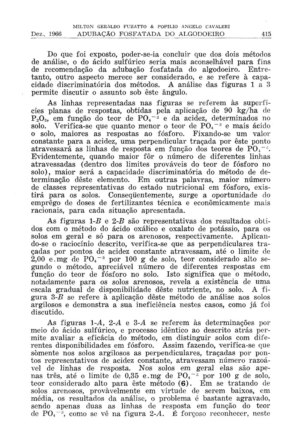 Do que foi exposto, poder-se-ia concluir que dos dois métodos de análise, o do ácido sulfúrico seria mais aconselhável para fins de recomendação da adubação fosfatada do algodoeiro.