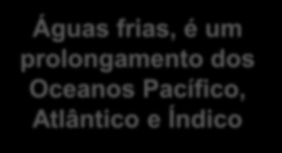 Águas oceânicas Oceanos Oceano Pacífico Maior de todos e maiores profundidades Oceano Atlântico Mais importante economicamente Grandes massas de água salgada Oceano Índico